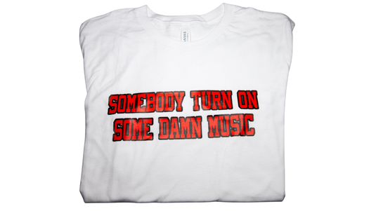 SOMEBODY TURN ON SOME DAMN MUSIC Men's/Women's/Youth T-Shirt