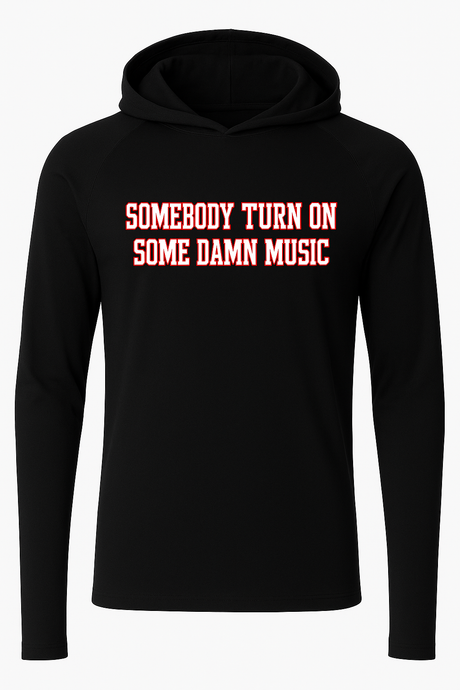TURN ON SOME DAMN MUSIC Dry Fit Long Sleeve Hooded Tee