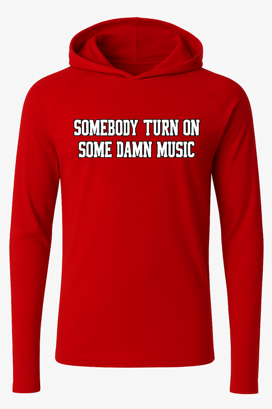 TURN ON SOME DAMN MUSIC Dry Fit Long Sleeve Hooded Tee