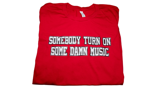 SOMEBODY TURN ON SOME DAMN MUSIC Men's/Women's/Youth T-Shirt